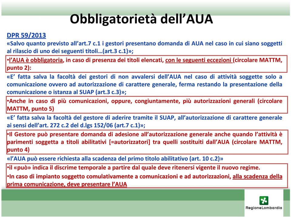 attività soggette solo a comunicazione ovvero ad autorizzazione di carattere generale, ferma restando la presentazione della comunicazione o istanza al SUAP (art.3 c.