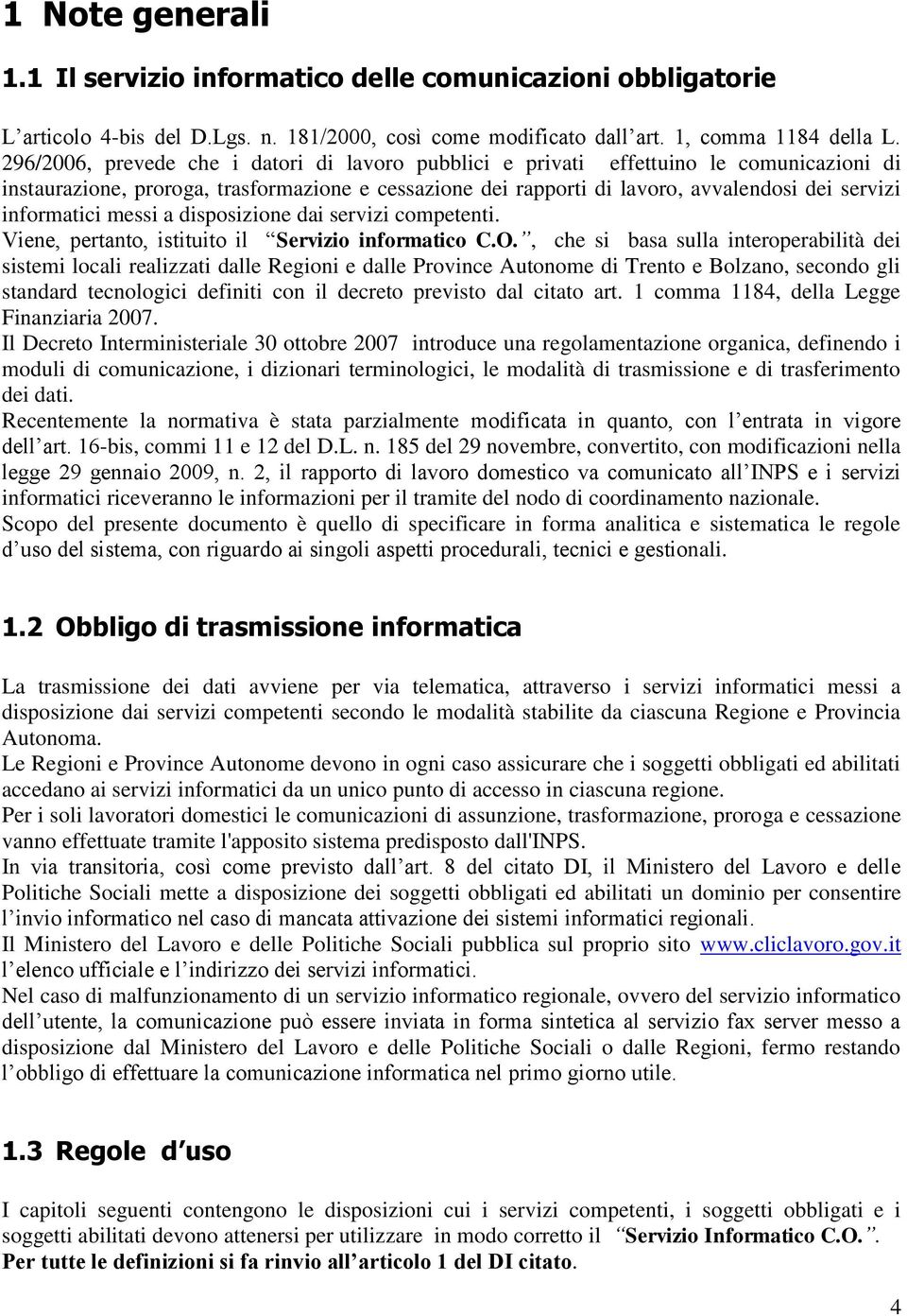 informatici messi a disposizione dai servizi competenti. Viene, pertanto, istituito il Servizio informatico C.O.