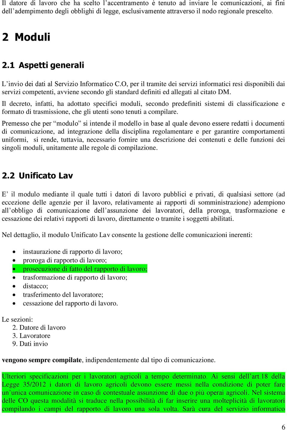 O, per il tramite dei servizi informatici resi disponibili dai servizi competenti, avviene secondo gli standard definiti ed allegati al citato DM.