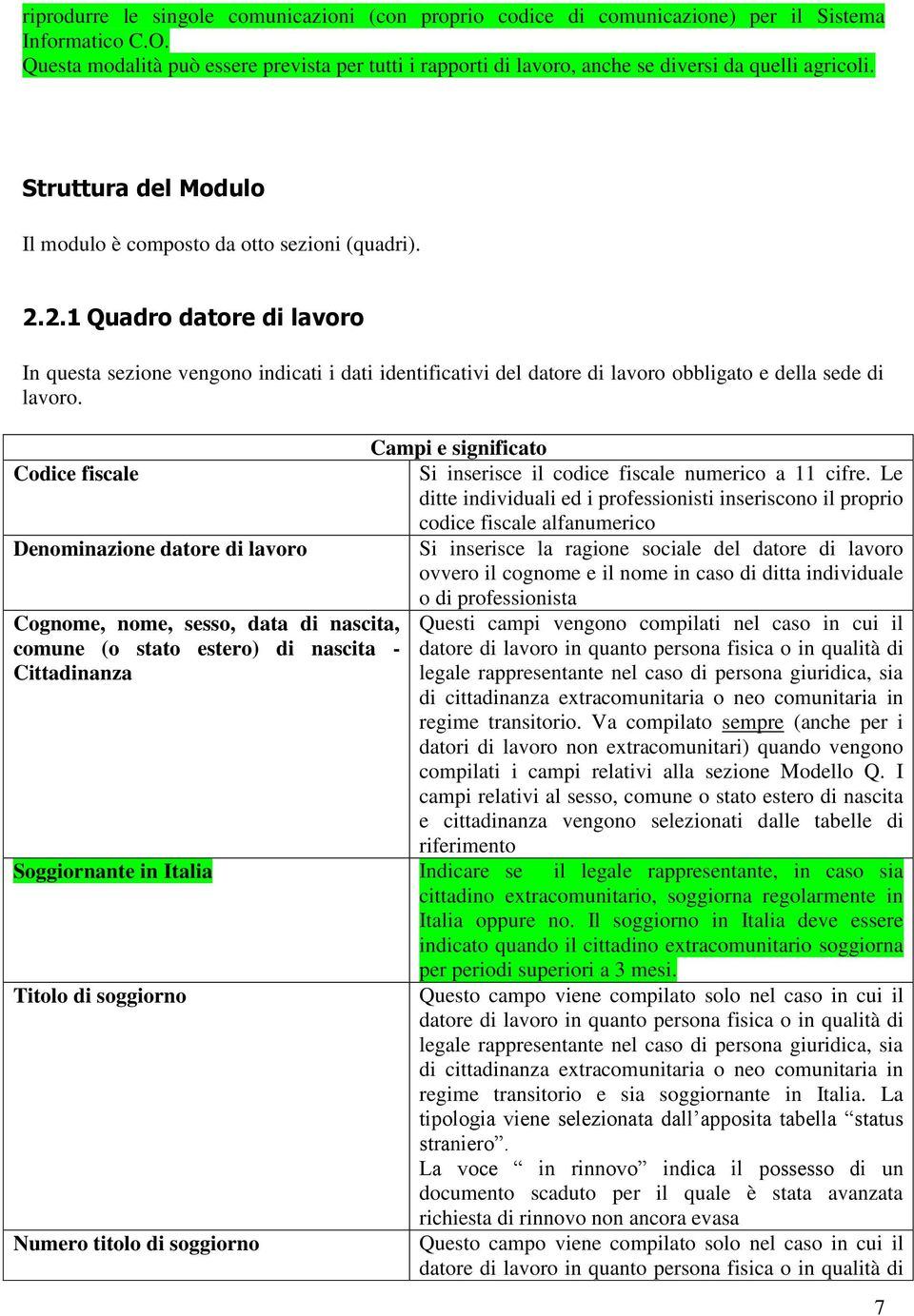 2.1 Quadro datore di lavoro In questa sezione vengono indicati i dati identificativi del datore di lavoro obbligato e della sede di lavoro.