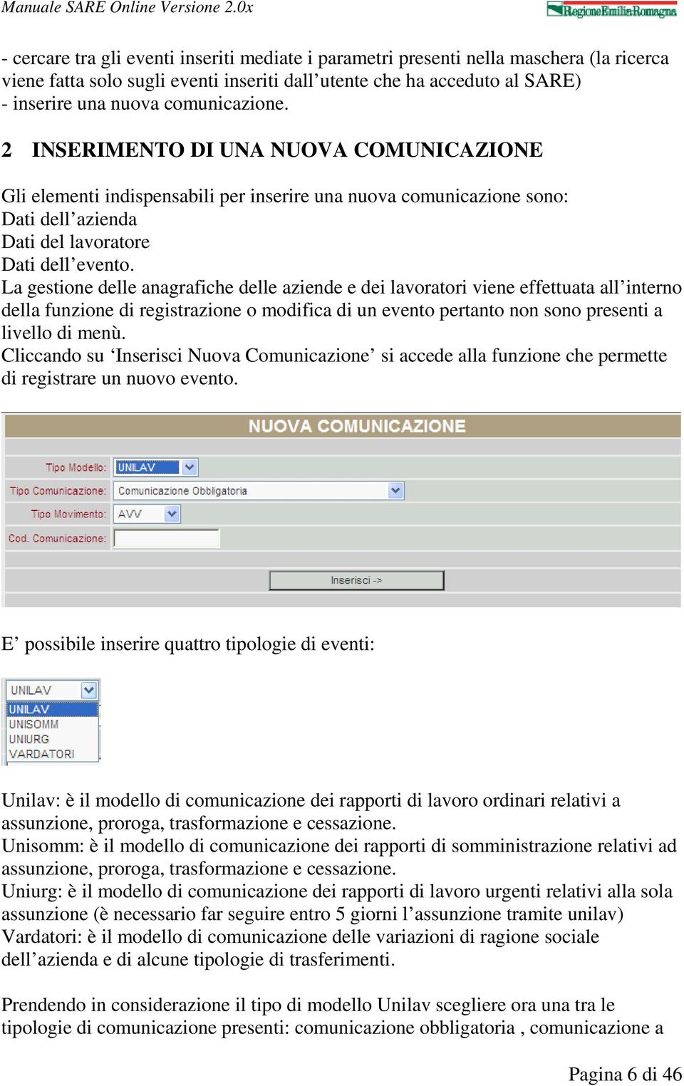 La gestione delle anagrafiche delle aziende e dei lavoratori viene effettuata all interno della funzione di registrazione o modifica di un evento pertanto non sono presenti a livello di menù.