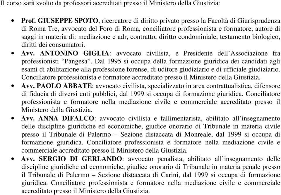 mediazione e adr, contratto, diritto condominiale, testamento biologico, diritti dei consumatori. Avv. ANTONINO GIGLIA: avvocato civilista, e Presidente dell Associazione fra professionisti Pangesa.