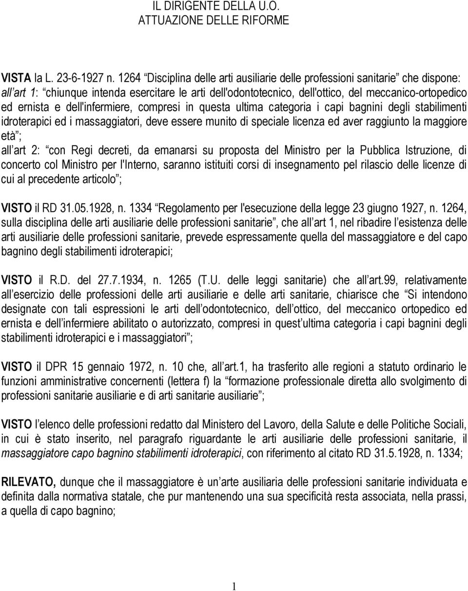 dell'infermiere, compresi in questa ultima categoria i capi bagnini degli stabilimenti idroterapici ed i massaggiatori, deve essere munito di speciale licenza ed aver raggiunto la maggiore età ; all