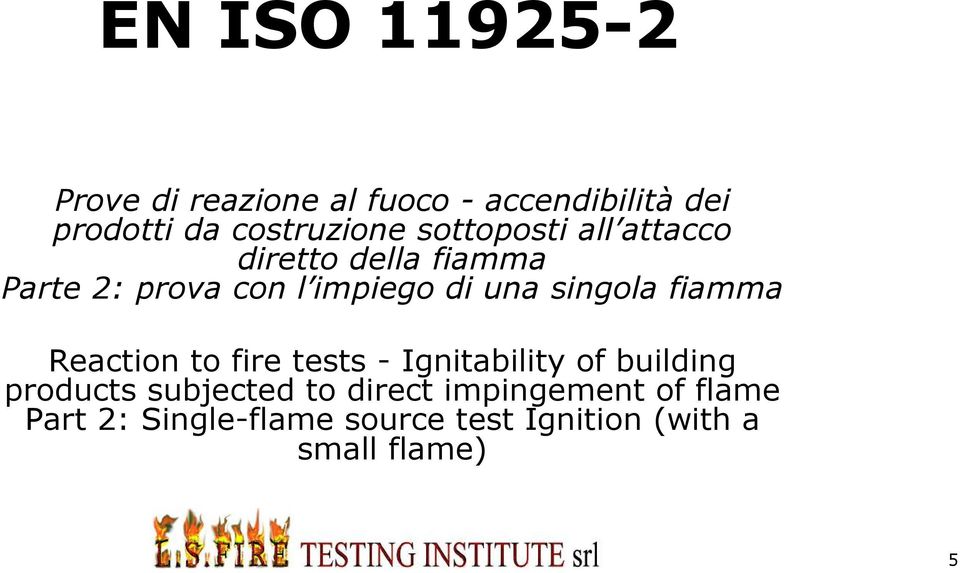 singola fiamma Reaction to fire tests - Ignitability of building products subjected to