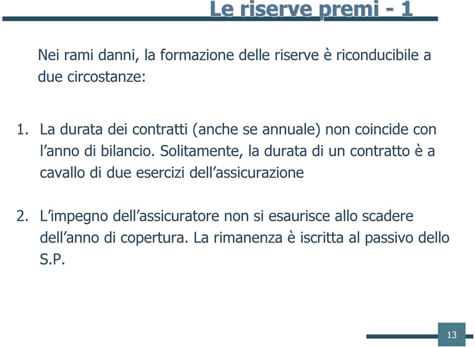 Solitamente, la durata di un contratto è a cavallo di due esercizi dell assicurazione 2.