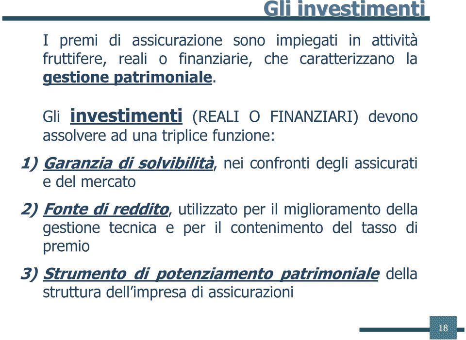 Gli investimenti (REALI O FINANZIARI) devono assolvere ad una triplice funzione: 1) Garanzia di solvibilità, nei confronti