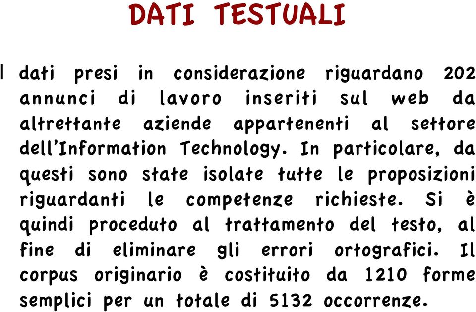 In particolare, da questi sono state isolate tutte le proposizioni riguardanti le competenze richieste.