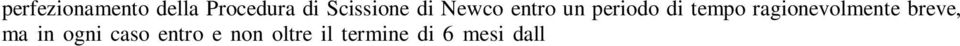 Durante la Procedura Scissione di Newco ciascuna Parte: (xx) non potrà trasferire la propria partecipazione salvo che nel contesto ed ai limitati fini della Procedura di Scissione di Newco; e (ii)