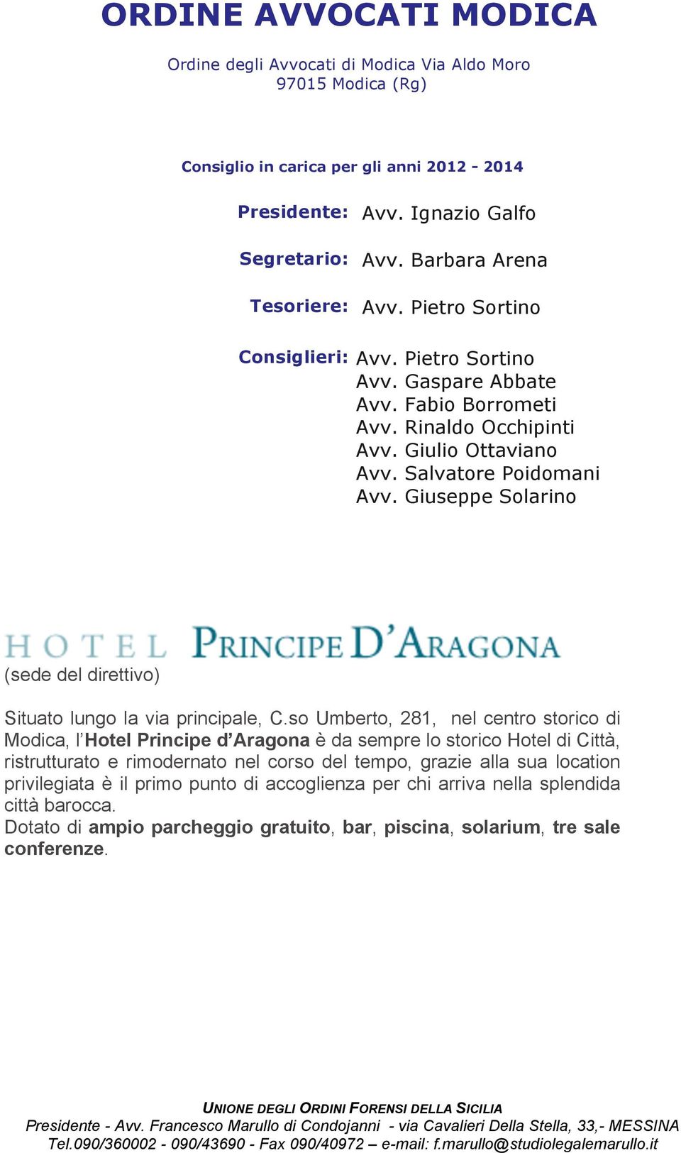 Giuseppe Solarino (sede del direttivo) Situato lungo la via principale, C.