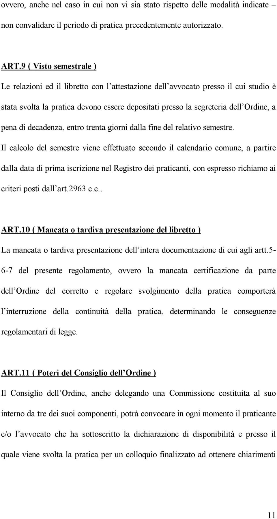 decadenza, entro trenta giorni dalla fine del relativo semestre.