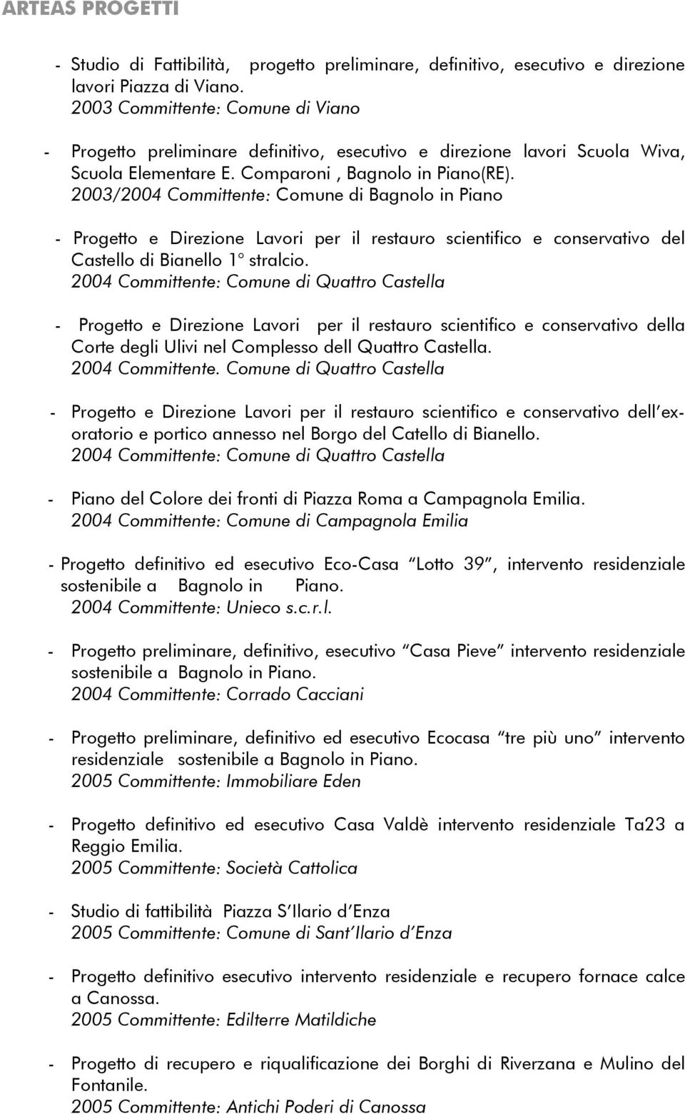2003/2004 Committente: Comune di Bagnolo in Piano - Progetto e Direzione Lavori per il restauro scientifico e conservativo del Castello di Bianello 1 stralcio.