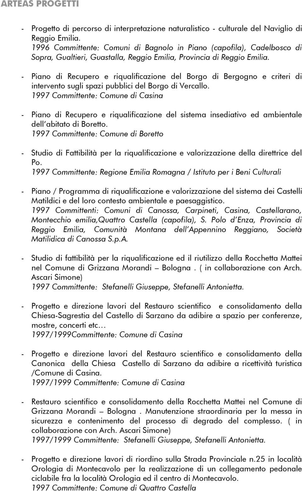 - Piano di Recupero e riqualificazione del Borgo di Bergogno e criteri di intervento sugli spazi pubblici del Borgo di Vercallo.
