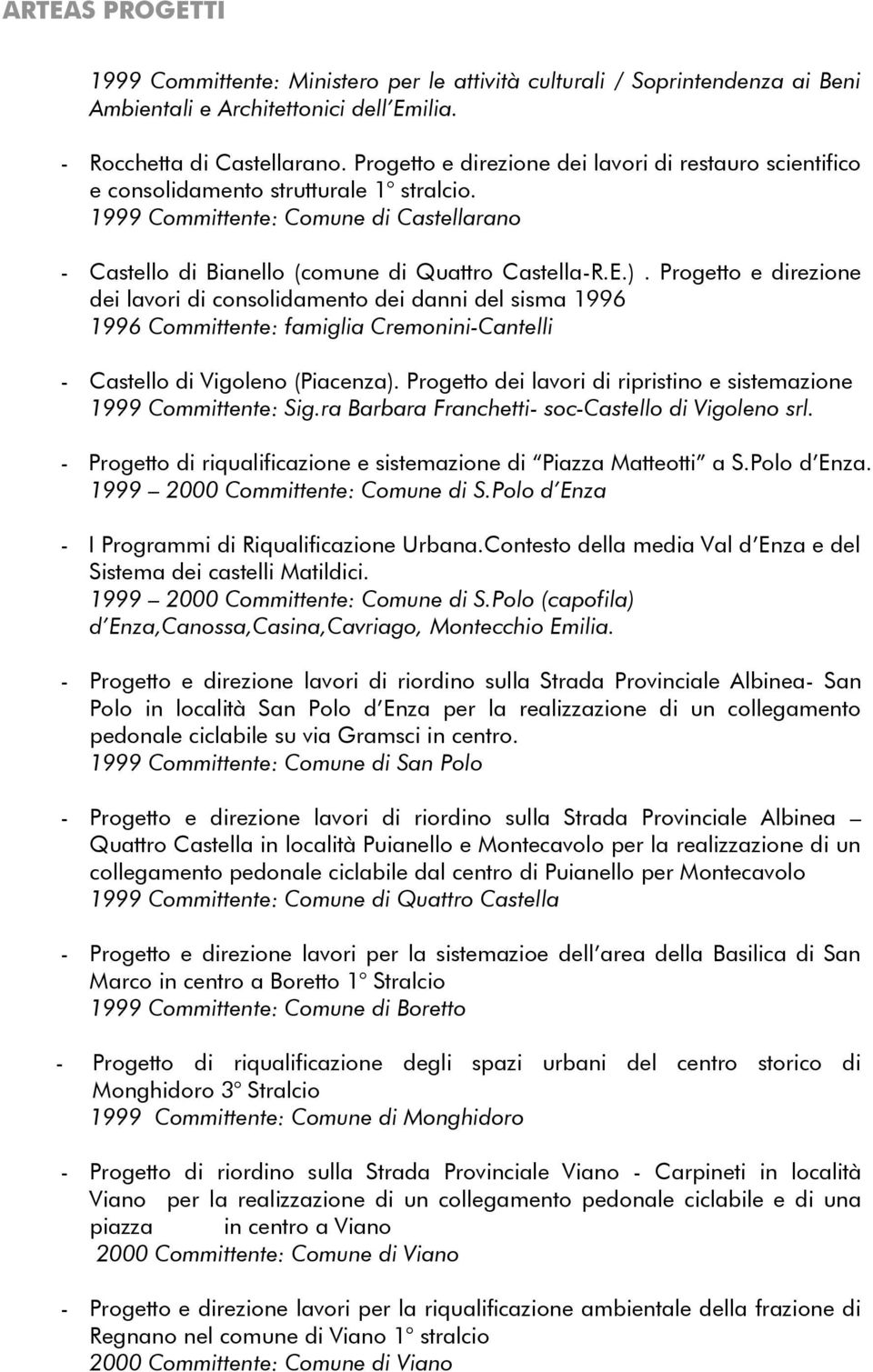 Progetto e direzione dei lavori di consolidamento dei danni del sisma 1996 1996 Committente: famiglia Cremonini-Cantelli - Castello di Vigoleno (Piacenza).