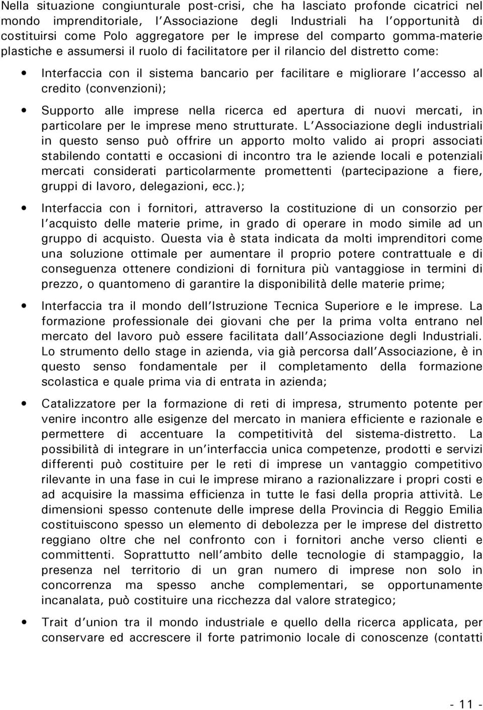 credito (convenzioni); Supporto alle imprese nella ricerca ed apertura di nuovi mercati, in particolare per le imprese meno strutturate.