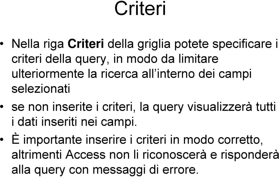 la query visualizzerà tutti i dati inseriti nei campi.