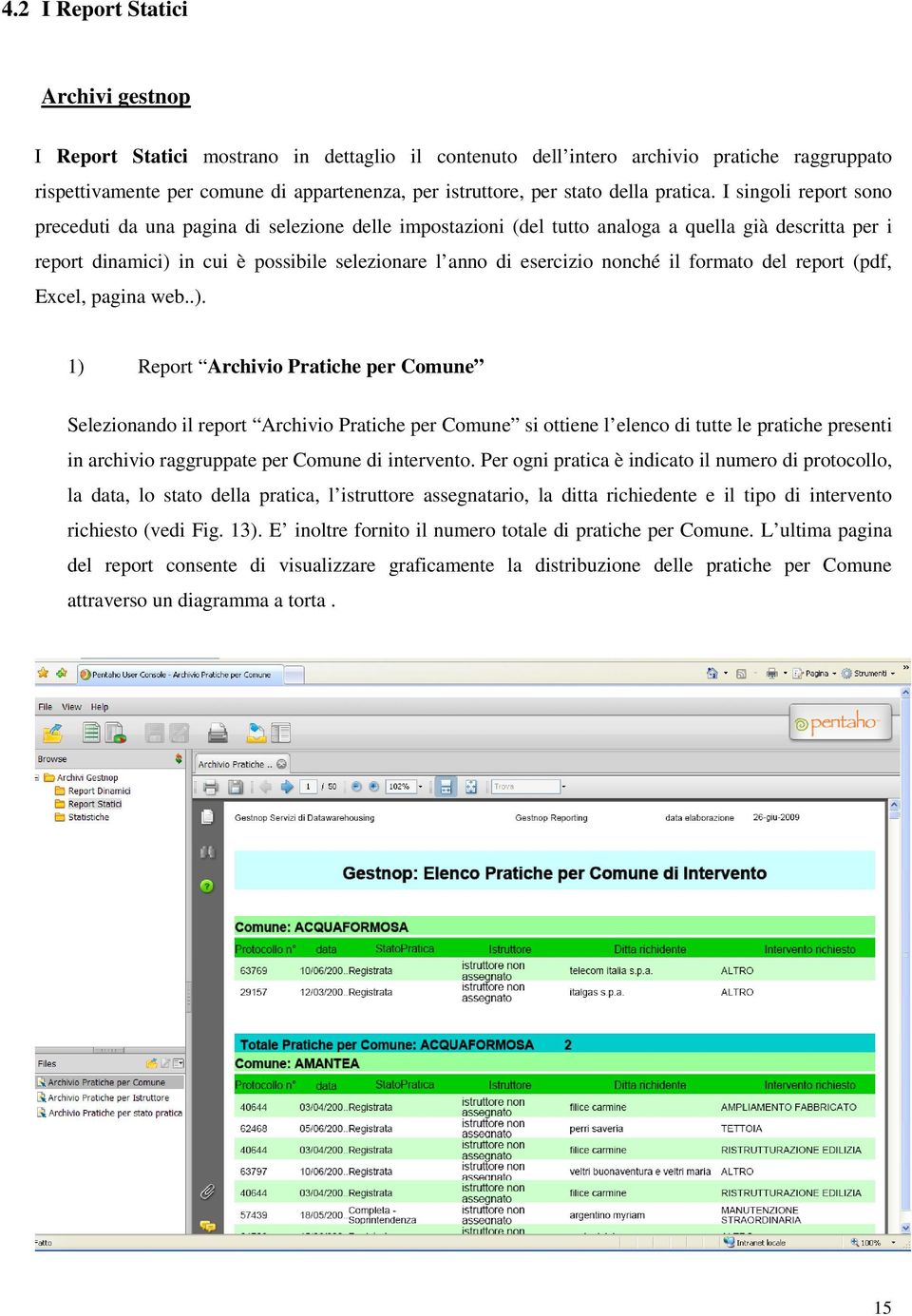 I singoli report sono preceduti da una pagina di selezione delle impostazioni (del tutto analoga a quella già descritta per i report dinamici) in cui è possibile selezionare l anno di esercizio