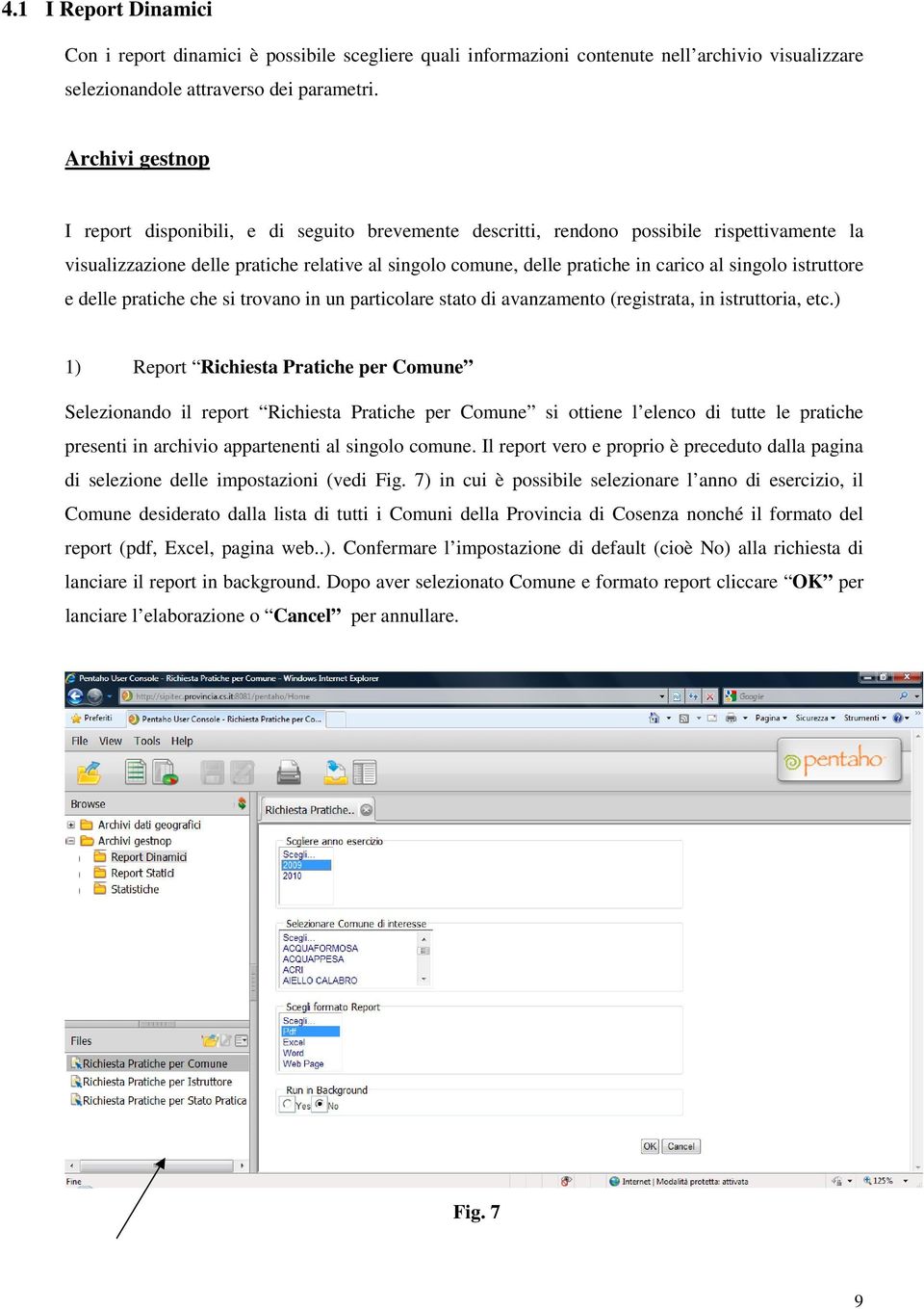 singolo istruttore e delle pratiche che si trovano in un particolare stato di avanzamento (registrata, in istruttoria, etc.