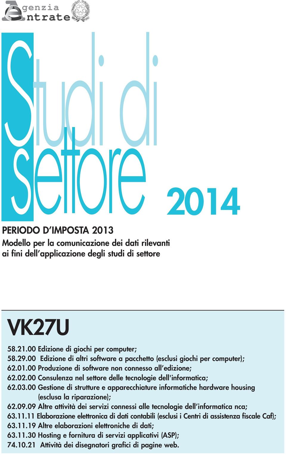 00 Consulenza nel settore delle tecnologie dell'informatica; 62.03.00 Gestione di strutture e apparecchiature informatiche hardware housing (esclusa la riparazione); 62.09.