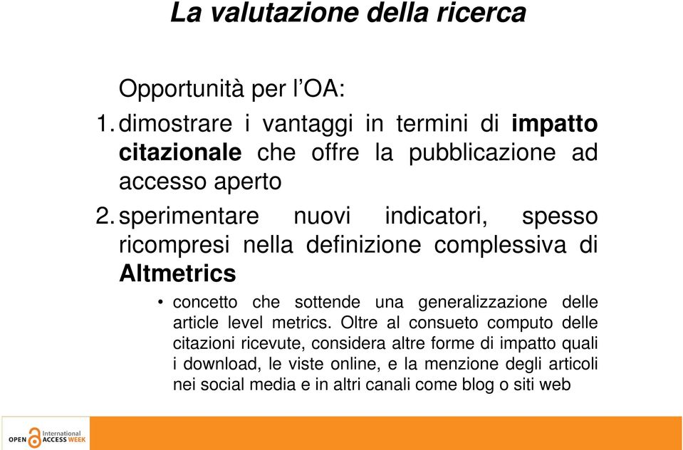 sperimentare nuovi indicatori, spesso ricompresi nella definizione complessiva di Altmetrics concetto che sottende una