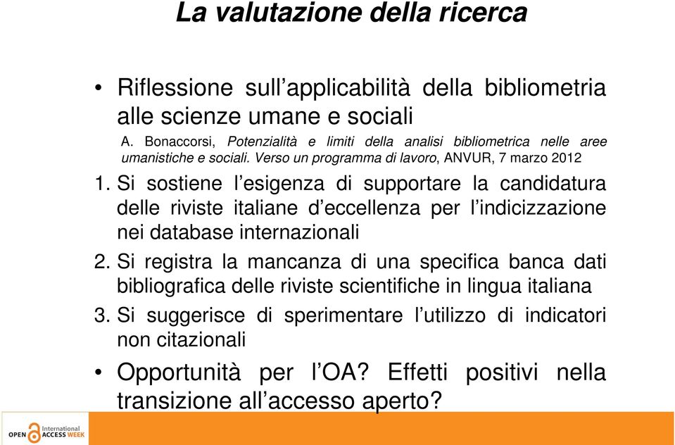 Si sostiene l esigenza di supportare la candidatura delle riviste italiane d eccellenza per l indicizzazione nei database internazionali 2.