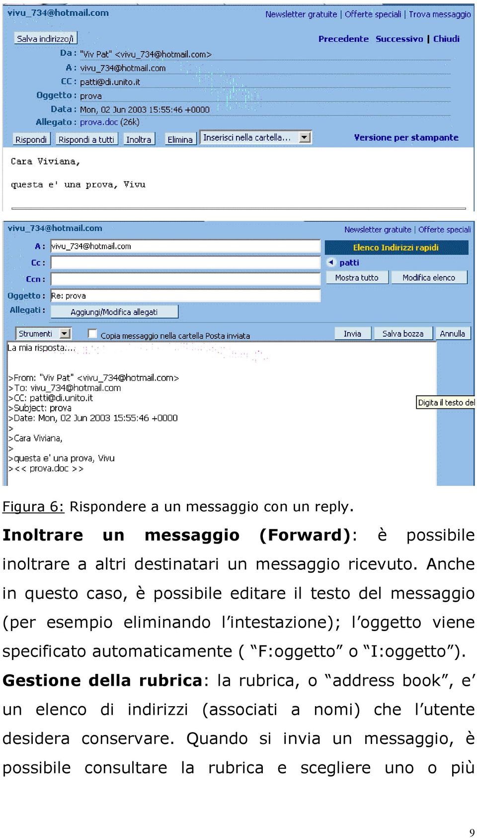 Anche in questo caso, è possibile editare il testo del messaggio (per esempio eliminando l intestazione); l oggetto viene specificato