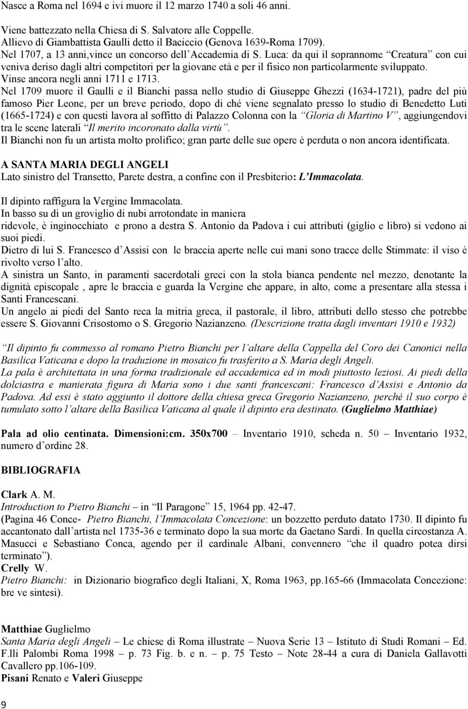 Luca: da qui il soprannome Creatura con cui veniva deriso dagli altri competitori per la giovane età e per il fisico non particolarmente sviluppato. Vinse ancora negli anni 1711 e 1713.