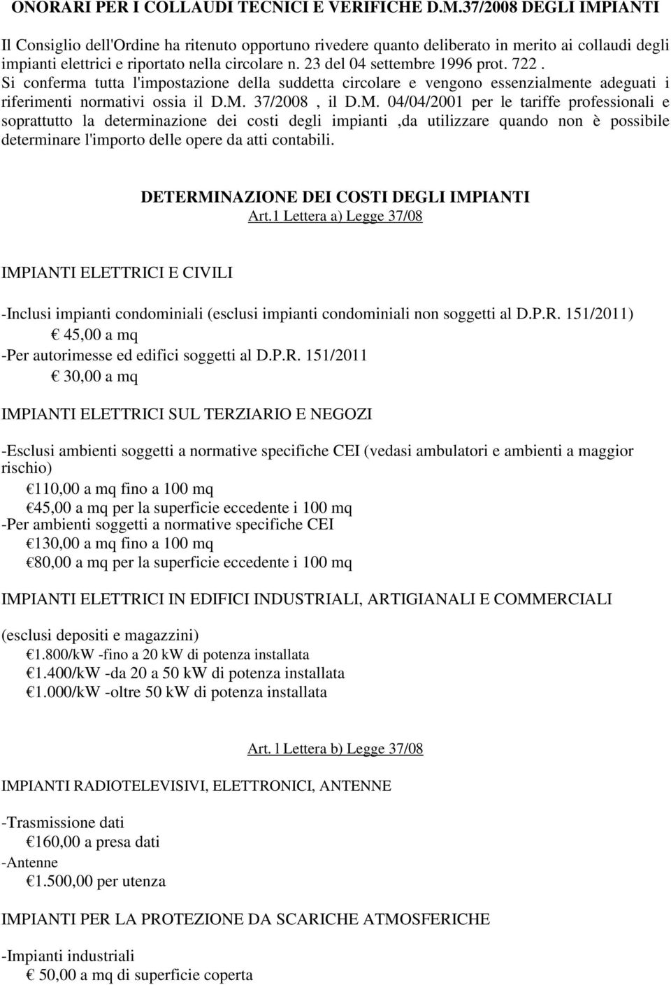 23 del 04 settembre 1996 prot. 722. Si conferma tutta l'impostazione della suddetta circolare e vengono essenzialmente adeguati i riferimenti normativi ossia il D.M.