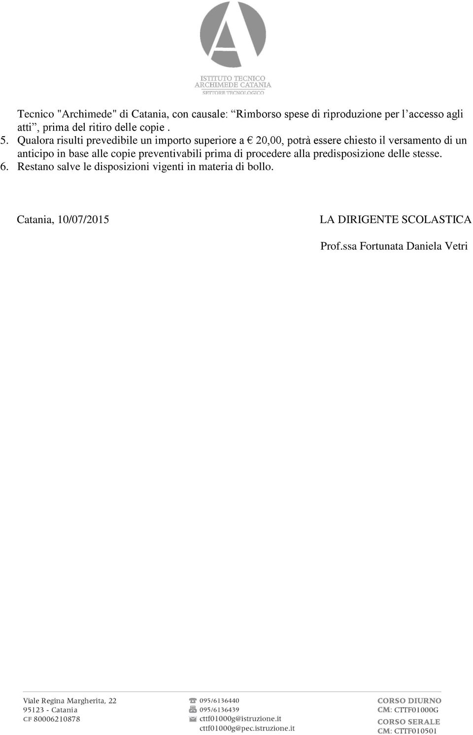 Qualora risulti prevedibile un importo superiore a 20,00, potrà essere chiesto il versamento di un anticipo in base