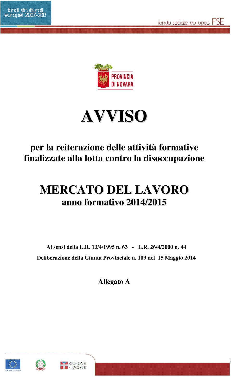 MERCATO DEL LAVORO anno formativo 2014/2015 Ai sensi della L.R. 13/4/1995 n. 63 - L.R. 26/4/2000 n.
