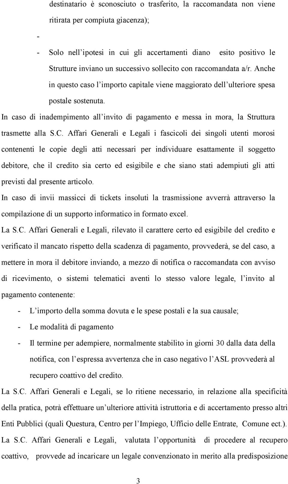 In caso di inadempimento all invito di pagamento e messa in mora, la Struttura trasmette alla S.C.