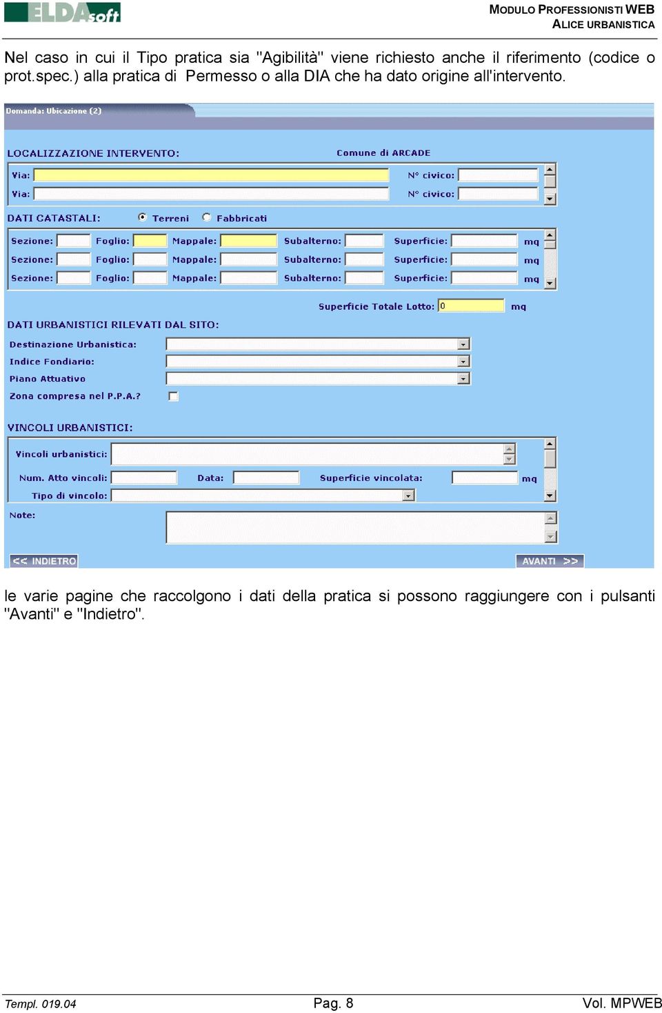 ) alla pratica di Permesso o alla DIA che ha dato origine all'intervento.