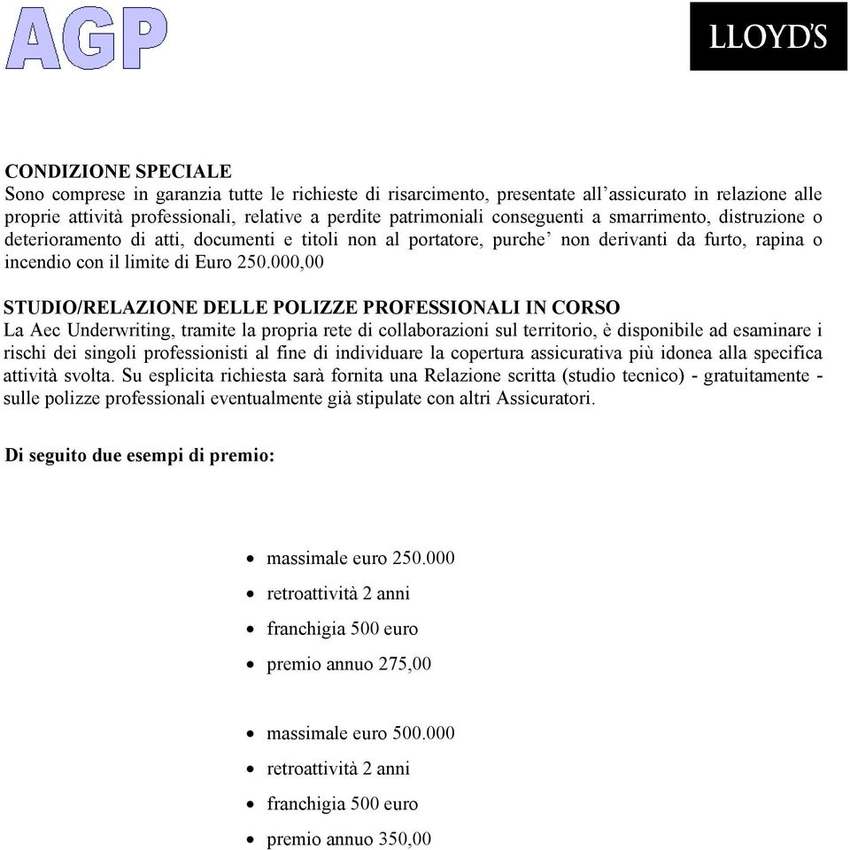 000,00 STUDIO/RELAZIONE DELLE POLIZZE PROFESSIONALI IN CORSO La Aec Underwriting, tramite la propria rete di collaborazioni sul territorio, è disponibile ad esaminare i rischi dei singoli