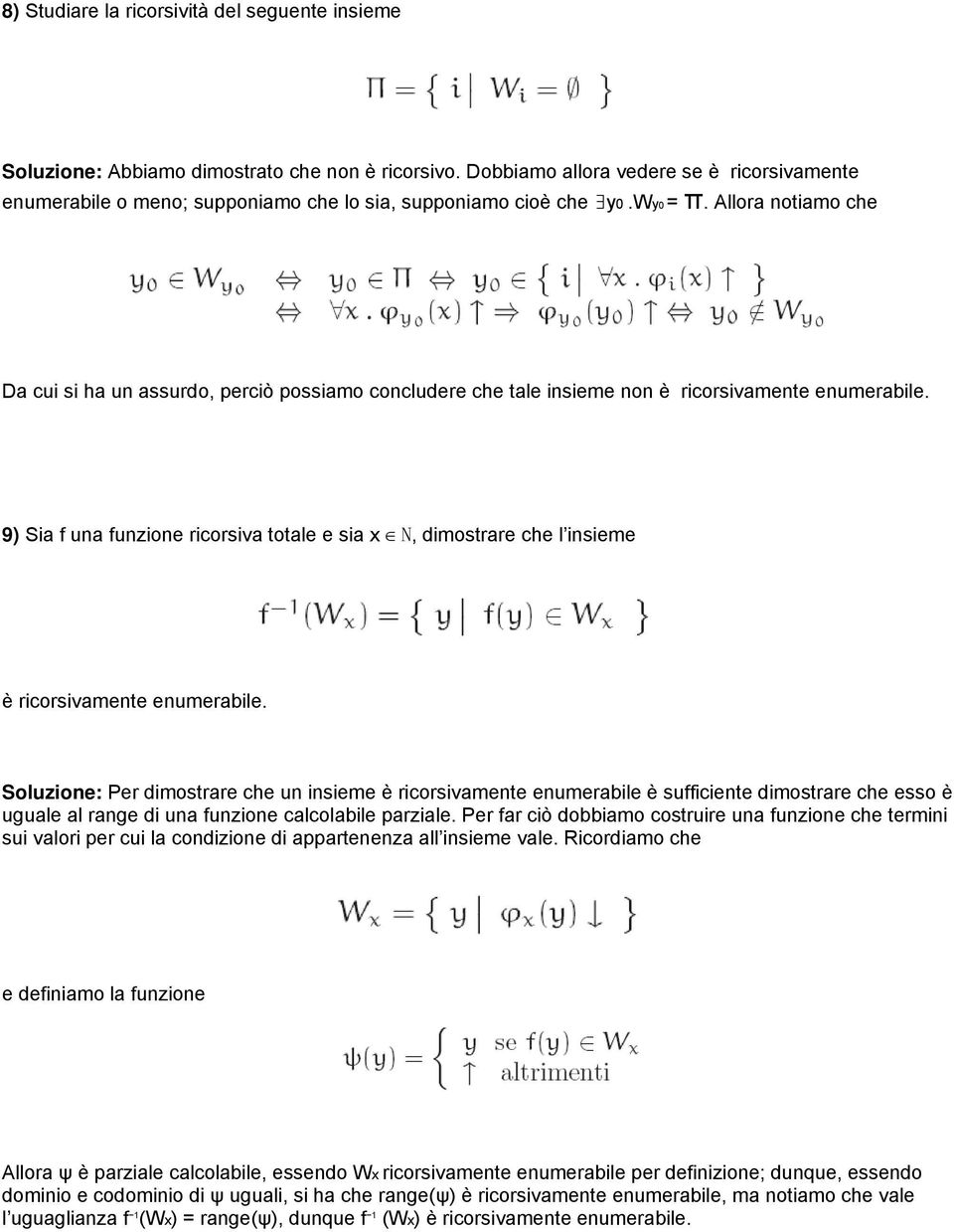 9) Sia f una funzione ricorsiva totale e sia x N, dimostrare che l insieme è ricorsivamente enumerabile.