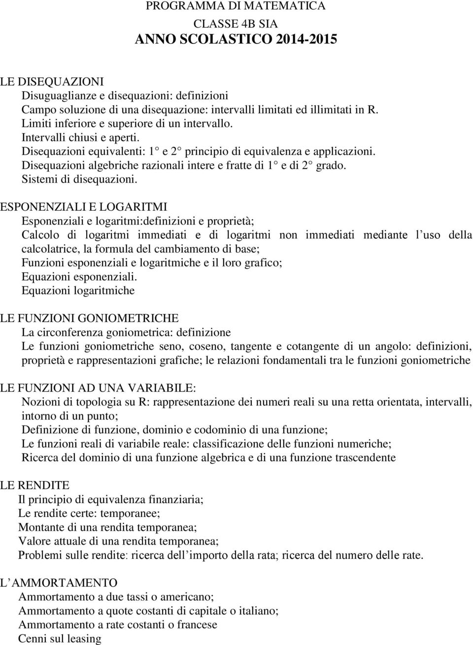 Disequazioni algebriche razionali intere e fratte di 1 e di 2 grado. Sistemi di disequazioni.