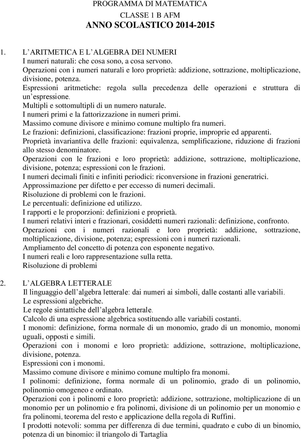 Espressioni aritmetiche: regola sulla precedenza delle operazioni e struttura di un espressione. Multipli e sottomultipli di un numero naturale. I numeri primi e la fattorizzazione in numeri primi.