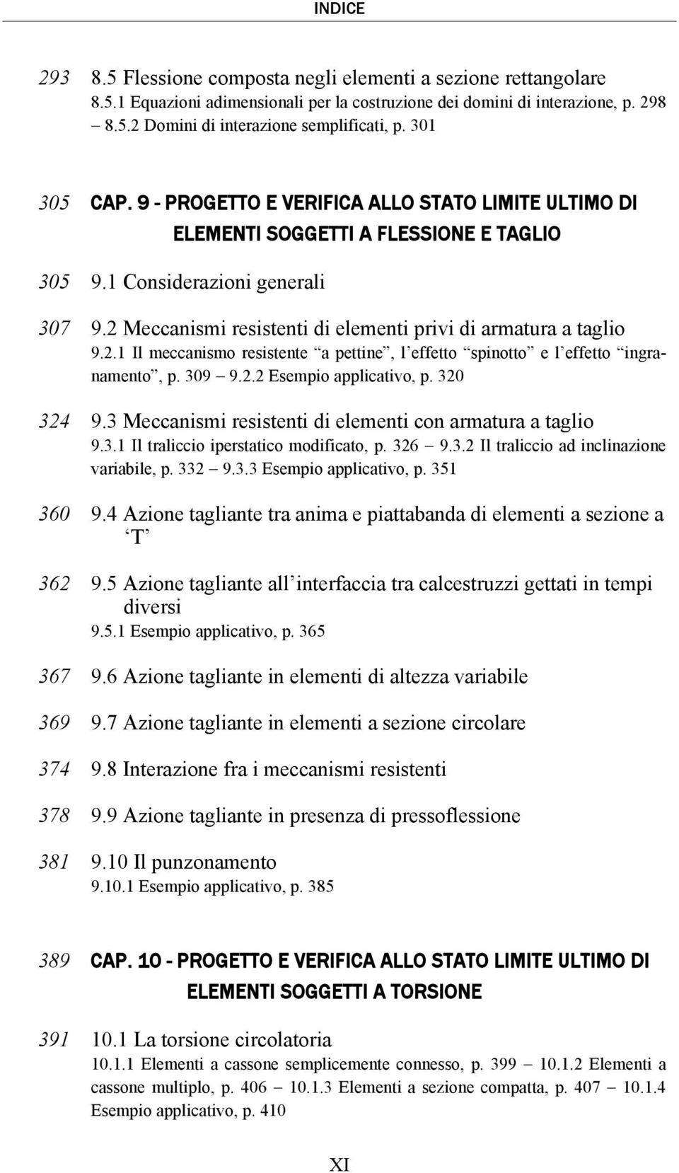 2 Meccanismi resistenti di elementi privi di armatura a taglio 9.2.1 Il meccanismo resistente a pettine, l effetto spinotto e l effetto ingranamento, p. 309 9.2.2 Esempio applicativo, p. 320 324 9.