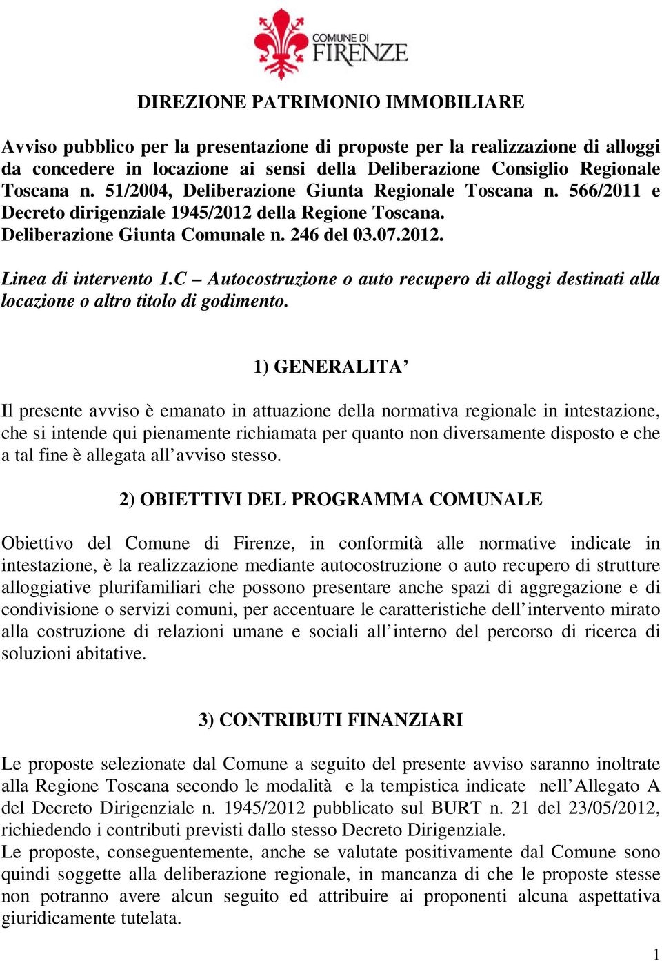 C Autocostruzione o auto recupero di alloggi destinati alla locazione o altro titolo di godimento.