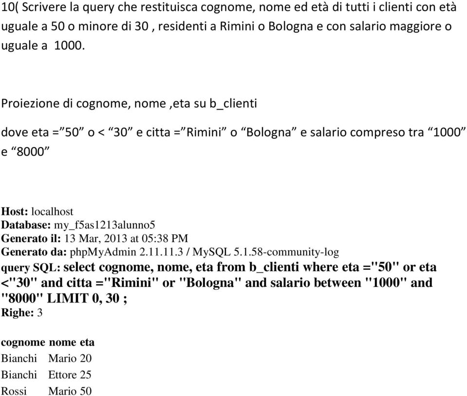 Proiezione di cognome, nome,eta su b_clienti dove eta = 50 o < 30 e citta = Rimini o Bologna e salario compreso tra 1000 e 8000 Generato il: 13