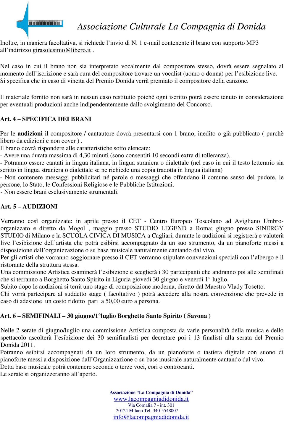 esibizione live. Si specifica che in caso di vincita del Premio Donida verrà premiato il compositore della canzone.