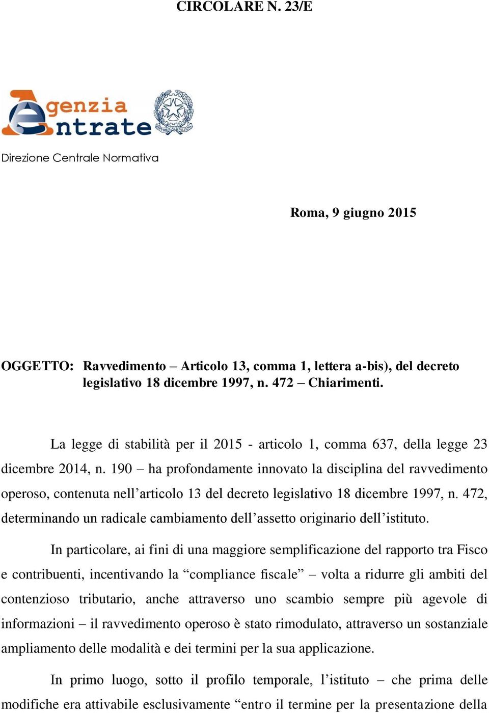 190 ha profondamente innovato la disciplina del ravvedimento operoso, contenuta nell articolo 13 del decreto legislativo 18 dicembre 1997, n.