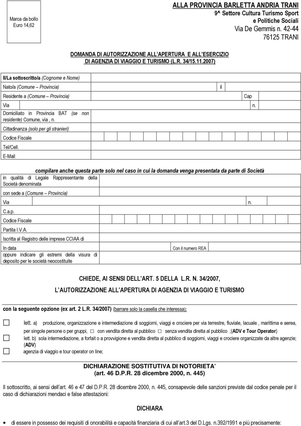 2007) Il/La sottoscritto/a (Cognome e Nome) Nato/a (Comune Provincia) Residente a (Comune Provincia) Domiciato in Provincia BAT (se non residente) Comune, via, n.