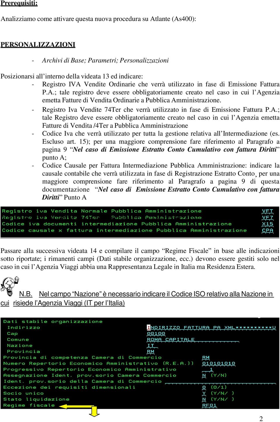 - Registro Iva Vendite 74Ter che verrà utilizzato in fase di Emissione Fattura P.A.