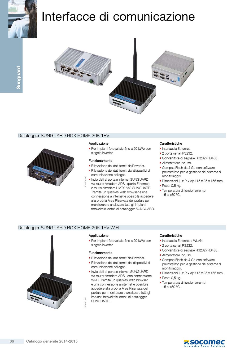 Datalogger SUNGUARD BOX HOME 20K 1PV WIFI SUPVI 008 A Per impianti fotovoltaici fino a 20 kwp con singolo inverter. via router / modem ADSL con connessione Wi-Fi.