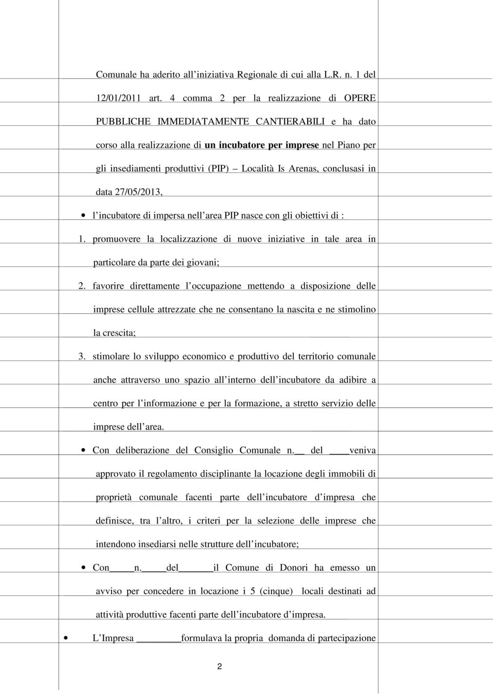 Is Arenas, conclusasi in data 27/05/2013, l incubatore di impersa nell area PIP nasce con gli obiettivi di : 1.