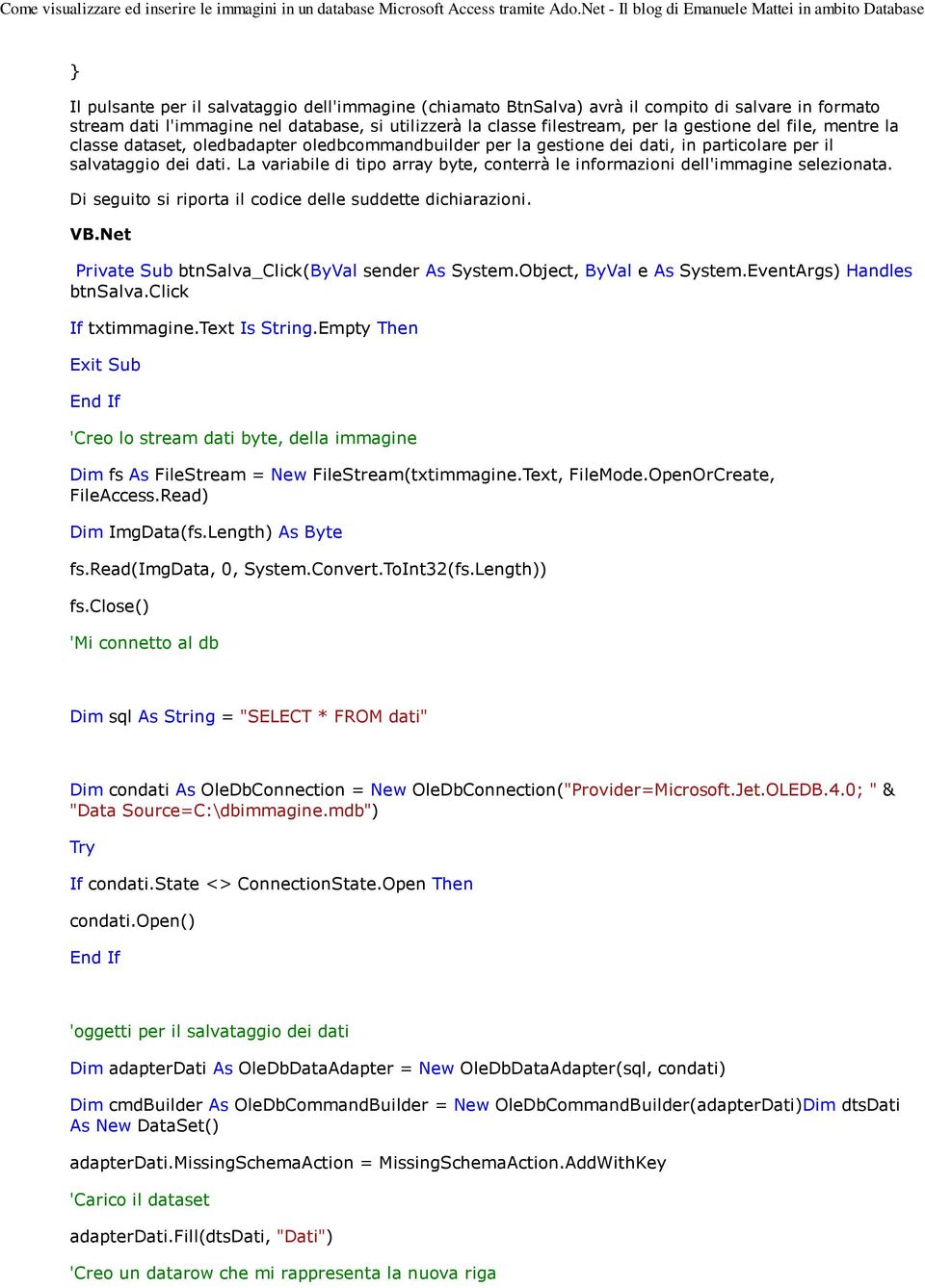 La variabile di tipo array byte, conterrà le informazioni dell'immagine selezionata. Di seguito si riporta il codice delle suddette dichiarazioni. VB.