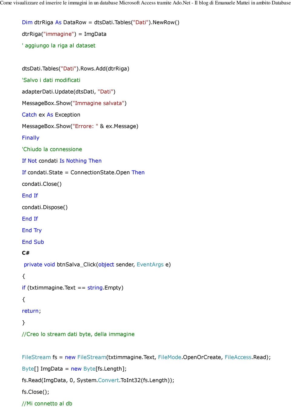 state = ConnectionState.Open Then condati.close() condati.dispose() End Try End Sub C# private void btnsalva_click(object sender, EventArgs e) if (txtimmagine.text == string.