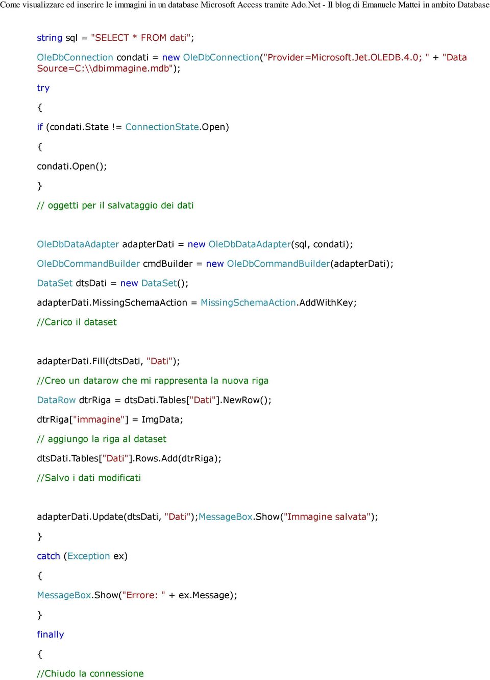 open(); // oggetti per il salvataggio dei dati OleDbDataAdapter adapterdati = new OleDbDataAdapter(sql, condati); OleDbCommandBuilder cmdbuilder = new OleDbCommandBuilder(adapterDati); DataSet