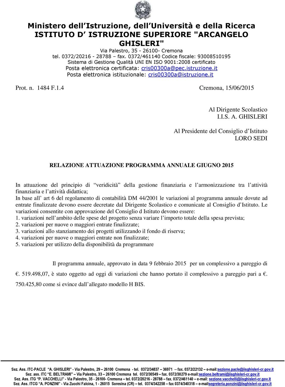 GHISLERI Al Presidente del Consiglio d Istituto LORO SEDI RELAZIONE ATTUAZIONE PROGRAMMA ANNUALE GIUGNO 2015 In attuazione del principio di veridicità della gestione finanziaria e l armonizzazione