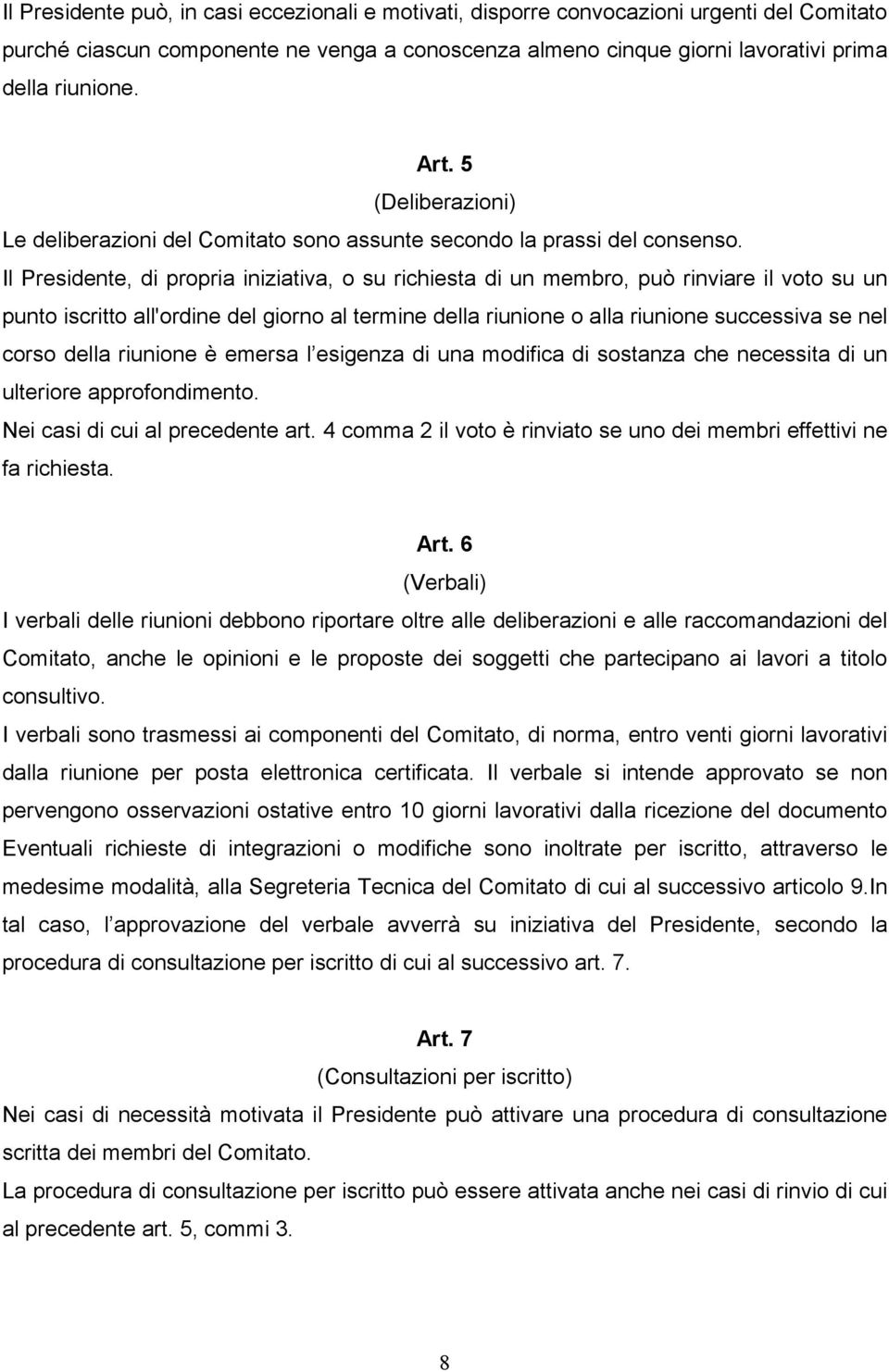 Il Presidente, di propria iniziativa, o su richiesta di un membro, può rinviare il voto su un punto iscritto all'ordine del giorno al termine della riunione o alla riunione successiva se nel corso