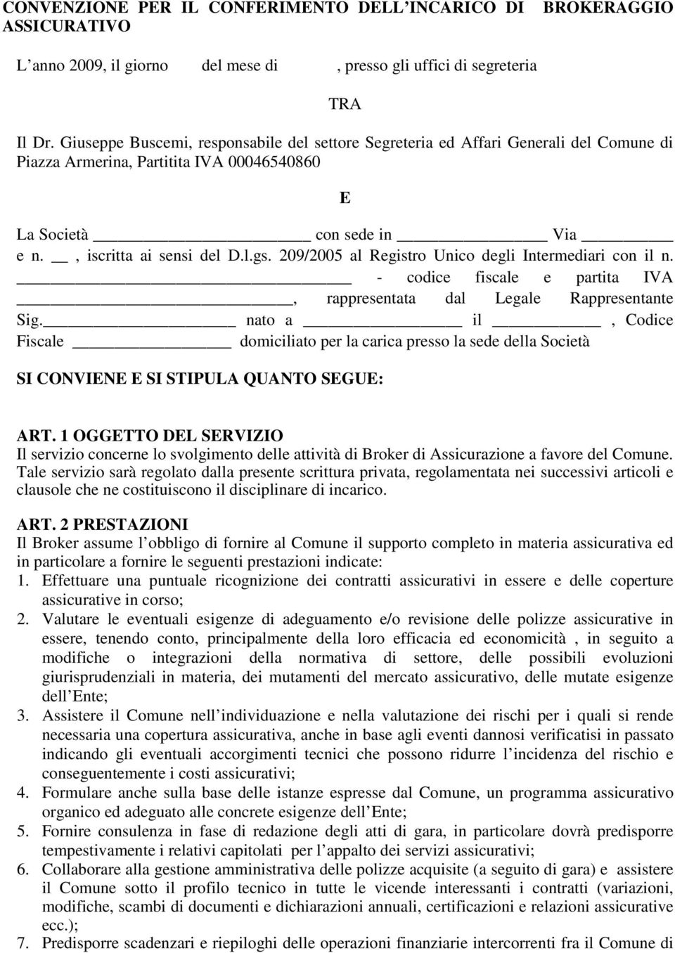 209/2005 al Registro Unico degli Intermediari con il n. - codice fiscale e partita IVA, rappresentata dal Legale Rappresentante Sig.